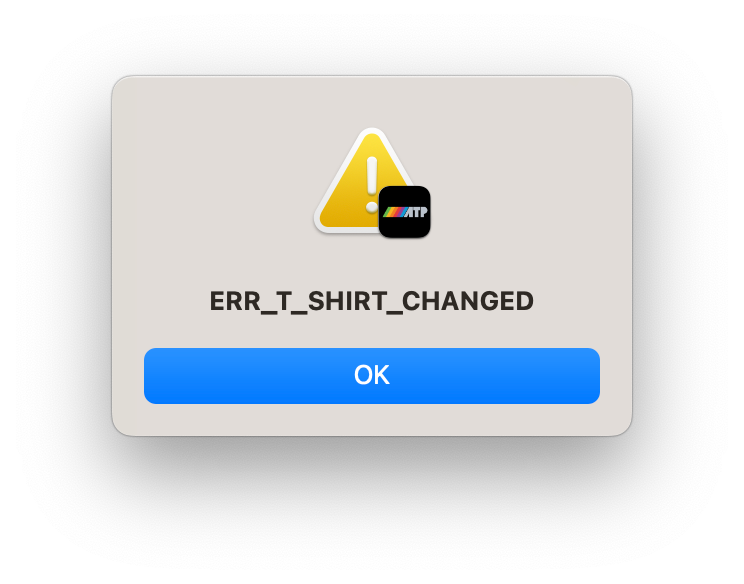 A macOS error alert that says "ERR_T_SHIRT_CHANGED"